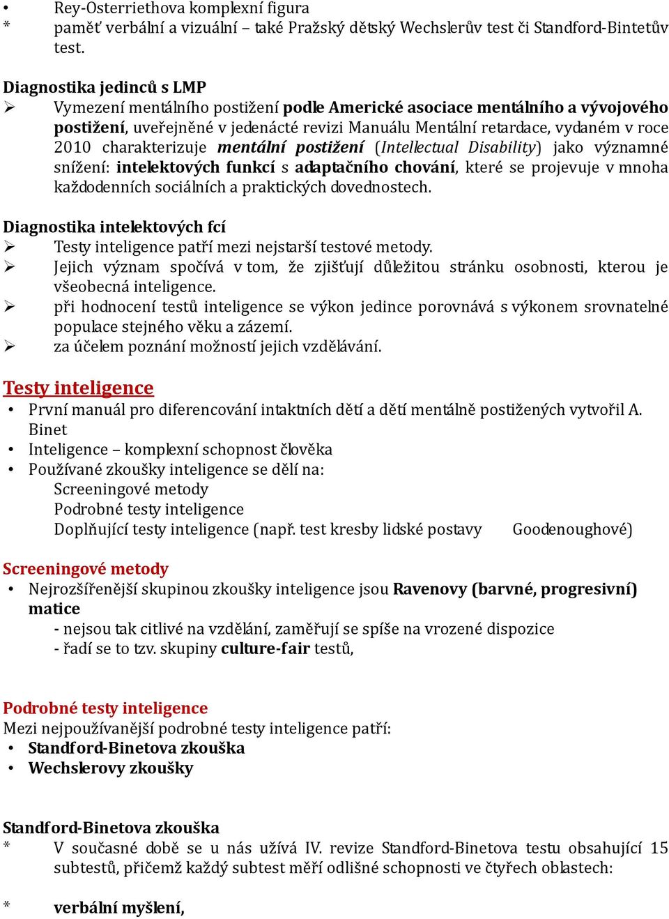 charakterizuje mentální postižení (Intellectual Disability) jako významné snížení: intelektových funkcí s adaptačního chování, které se projevuje v mnoha každodenních sociálních a praktických