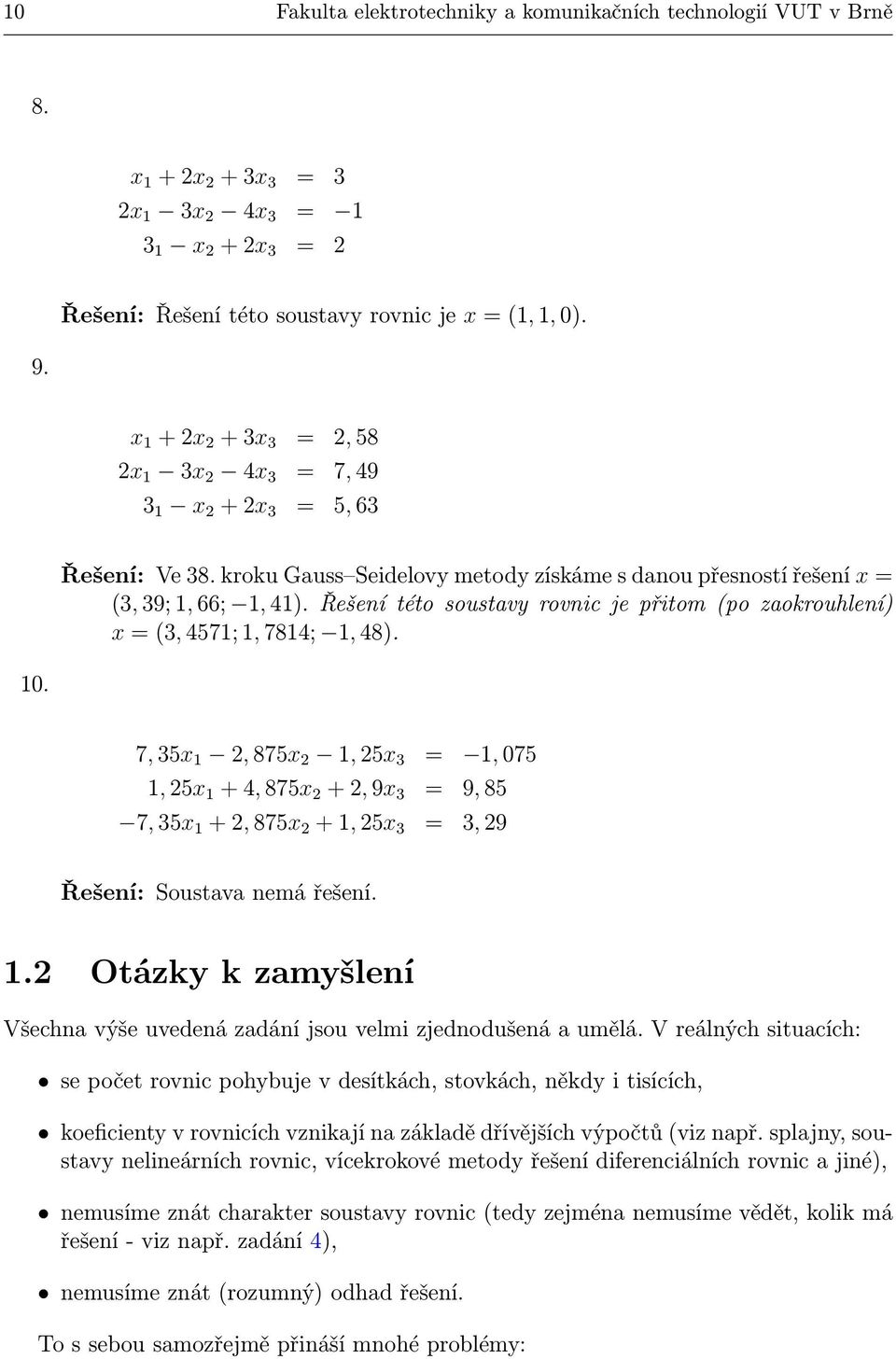 Řešení této soustavy rovnic je přitom (po zaokrouhlení) x = (3, 4571; 1, 7814; 1, 48).