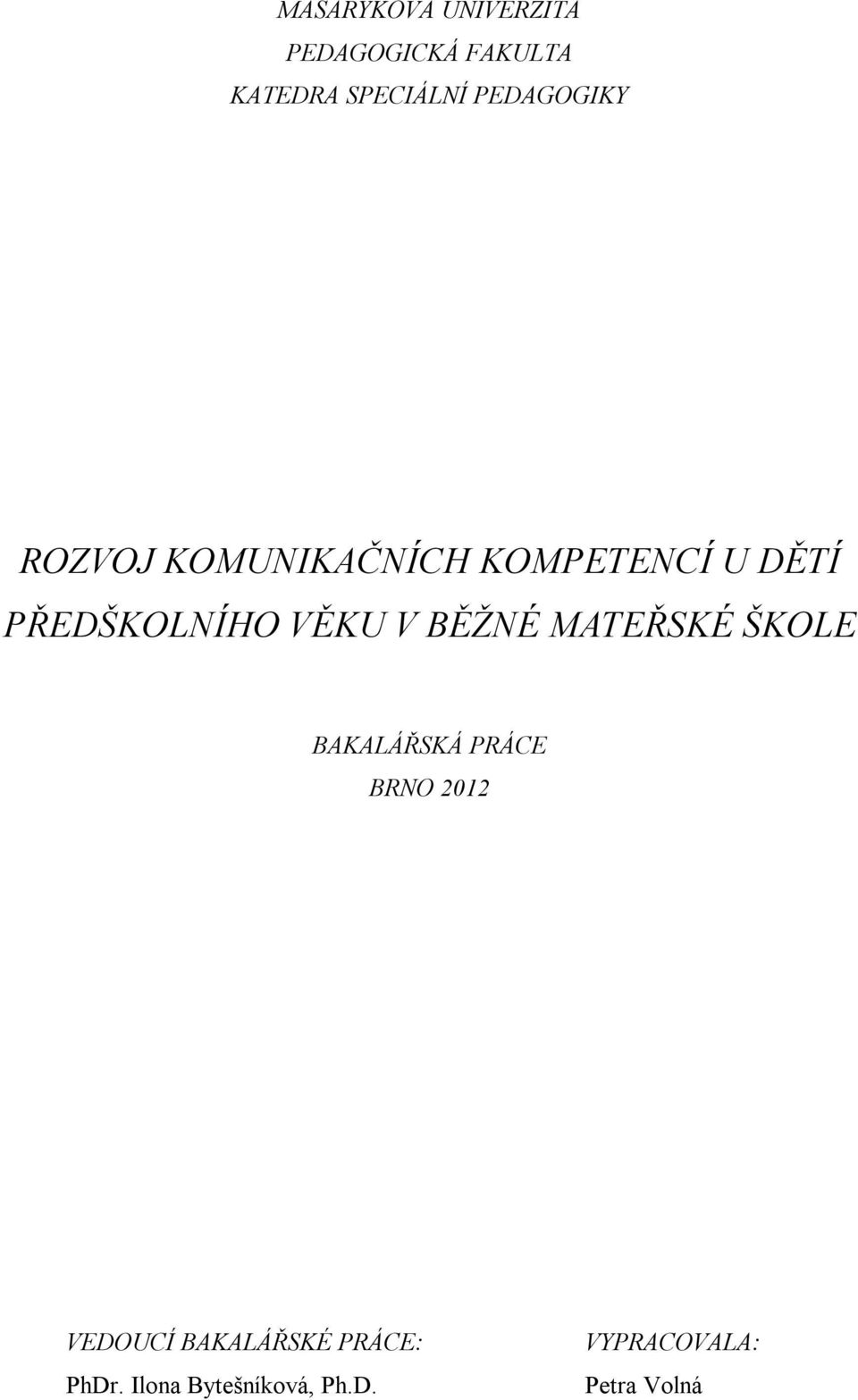 VĚKU V BĚŽNÉ MATEŘSKÉ ŠKOLE BAKALÁŘSKÁ PRÁCE BRNO 2012 VEDOUCÍ
