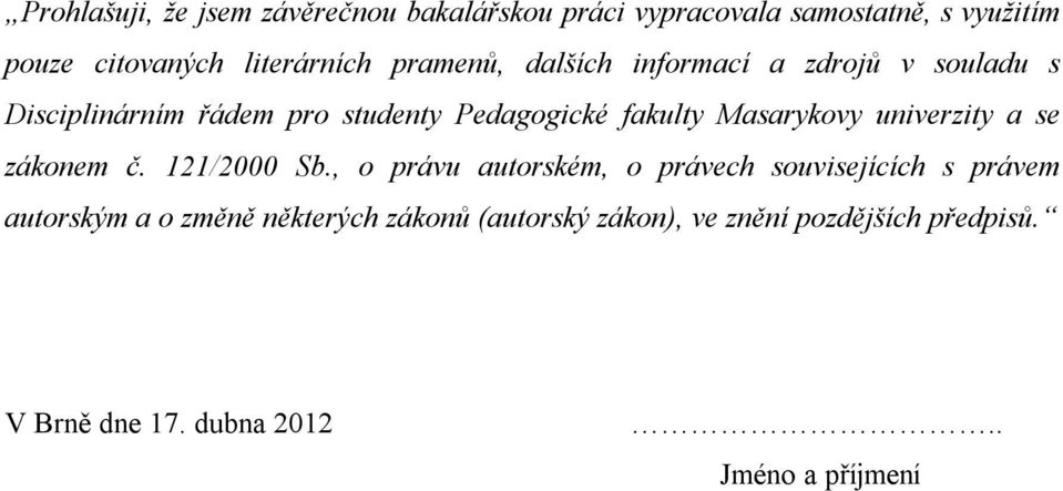 fakulty Masarykovy univerzity a se zákonem č. 121/2000 Sb.
