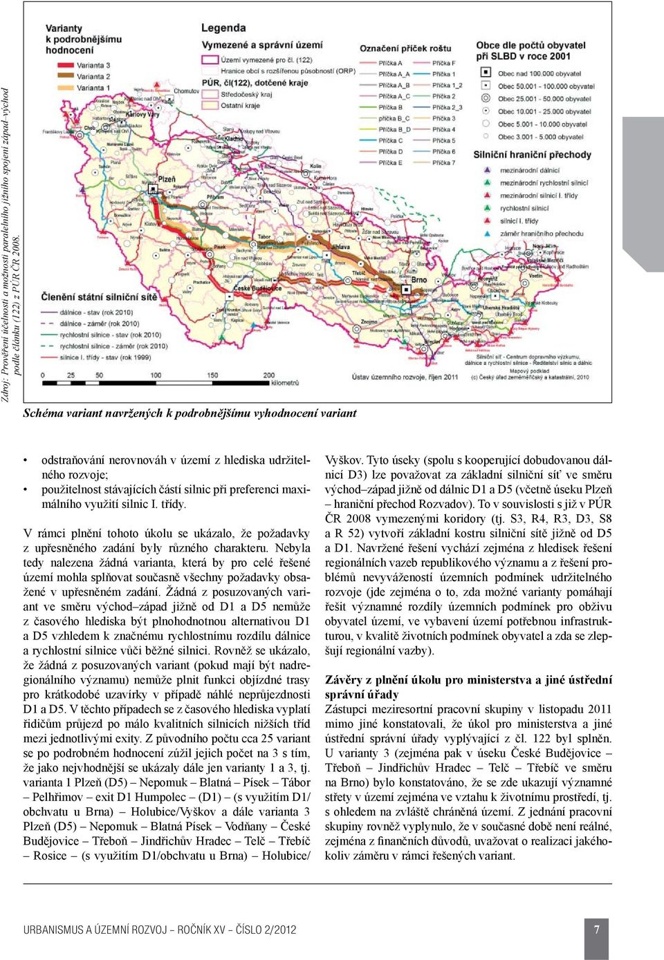 Nebyla tedy nalezena žádná varianta, která by pro celé řešené území mohla splňovat současně všechny požadavky obsažené v upřesněném zadání.