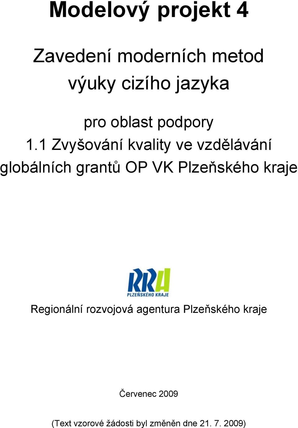 1 Zvyšování kvality ve vzdělávání globálních grantů OP VK