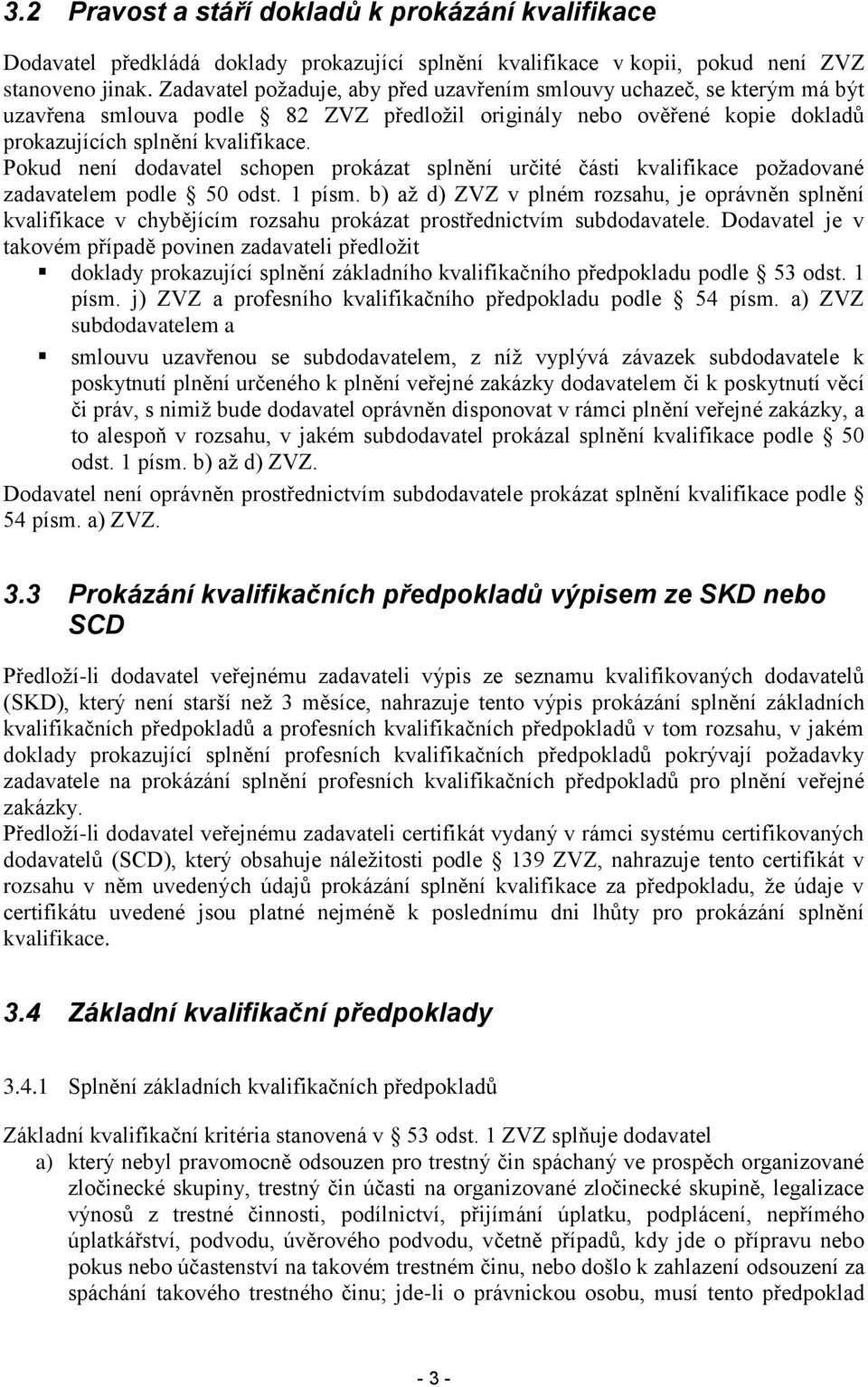 Pokud není dodavatel schopen prokázat splnění určité části kvalifikace poţadované zadavatelem podle 50 odst. 1 písm.