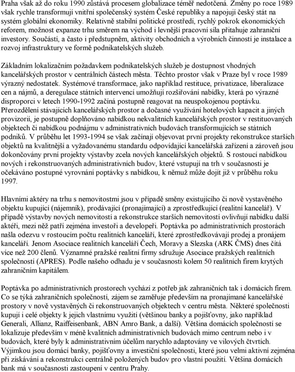 Relativně stabilní politické prostředí, rychlý pokrok ekonomických reforem, možnost expanze trhu směrem na východ i levnější pracovní síla přitahuje zahraniční investory.