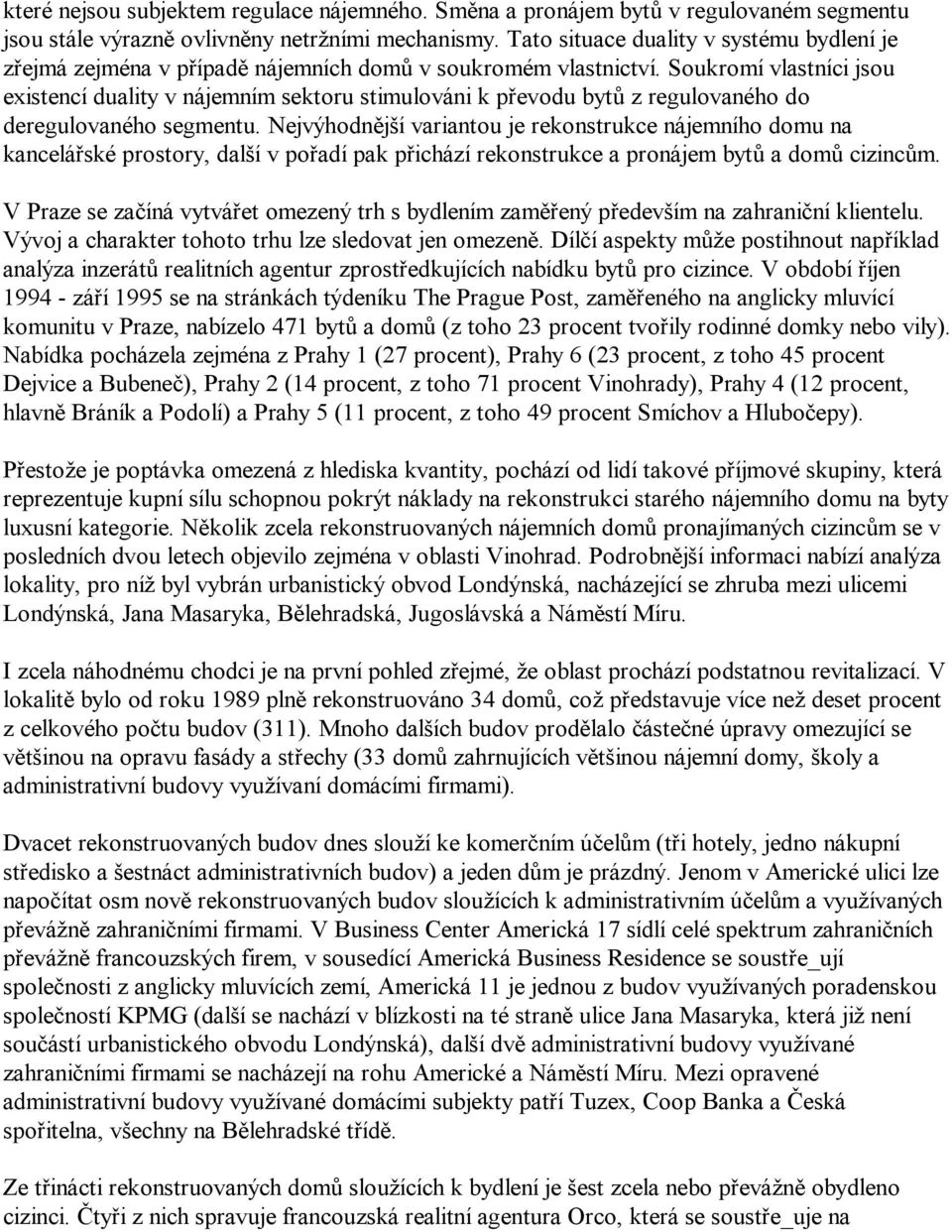 Soukromí vlastníci jsou existencí duality v nájemním sektoru stimulováni k převodu bytů z regulovaného do deregulovaného segmentu.