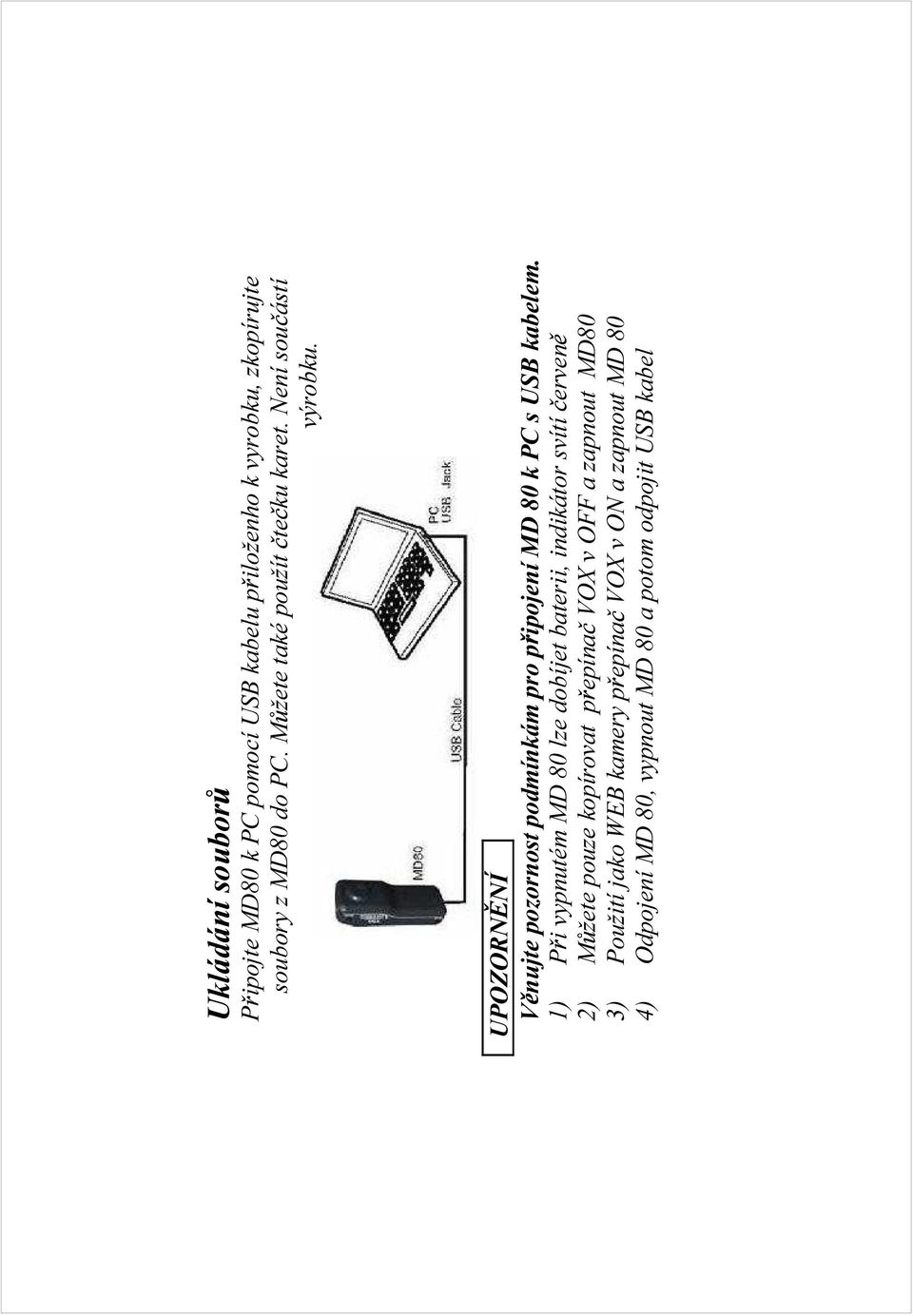 UPOZORN NÍ V nujte pozornost podmínkám pro p ipojení MD 80 k PC s USB kabelem.