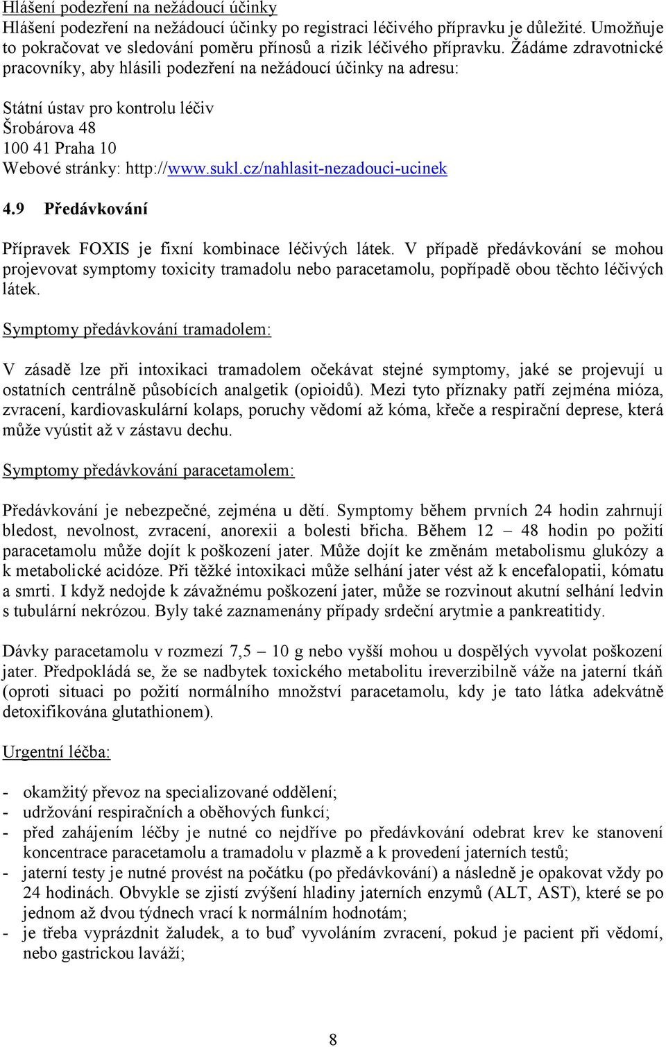 cz/nahlasit-nezadouci-ucinek 4.9 Předávkování Přípravek FOXIS je fixní kombinace léčivých látek.