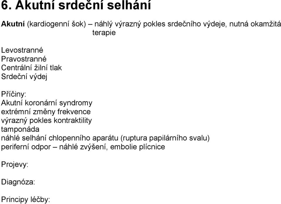 syndromy extrémní změny frekvence výrazný pokles kontraktility tamponáda náhlé selhání chlopenního