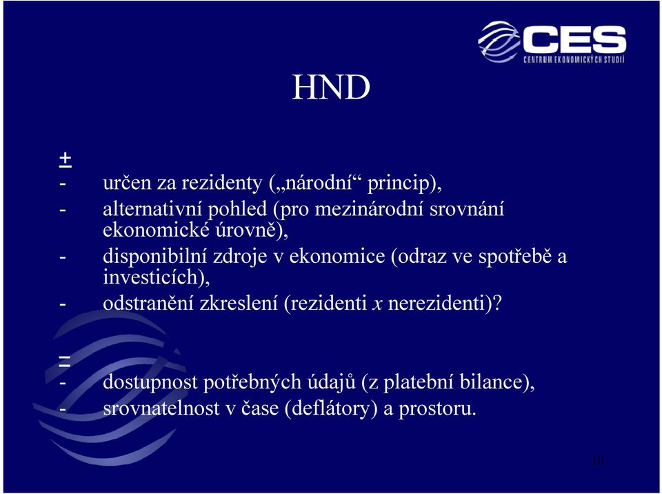 ve spotřebě a investicích), - odstranění zkreslení (rezidenti x nerezidenti)?