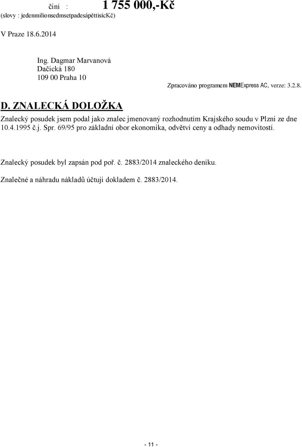 čická 180 109 00 Praha 10 Zpracováno programem NEMExpress AC, verze: 3.2.8. D.