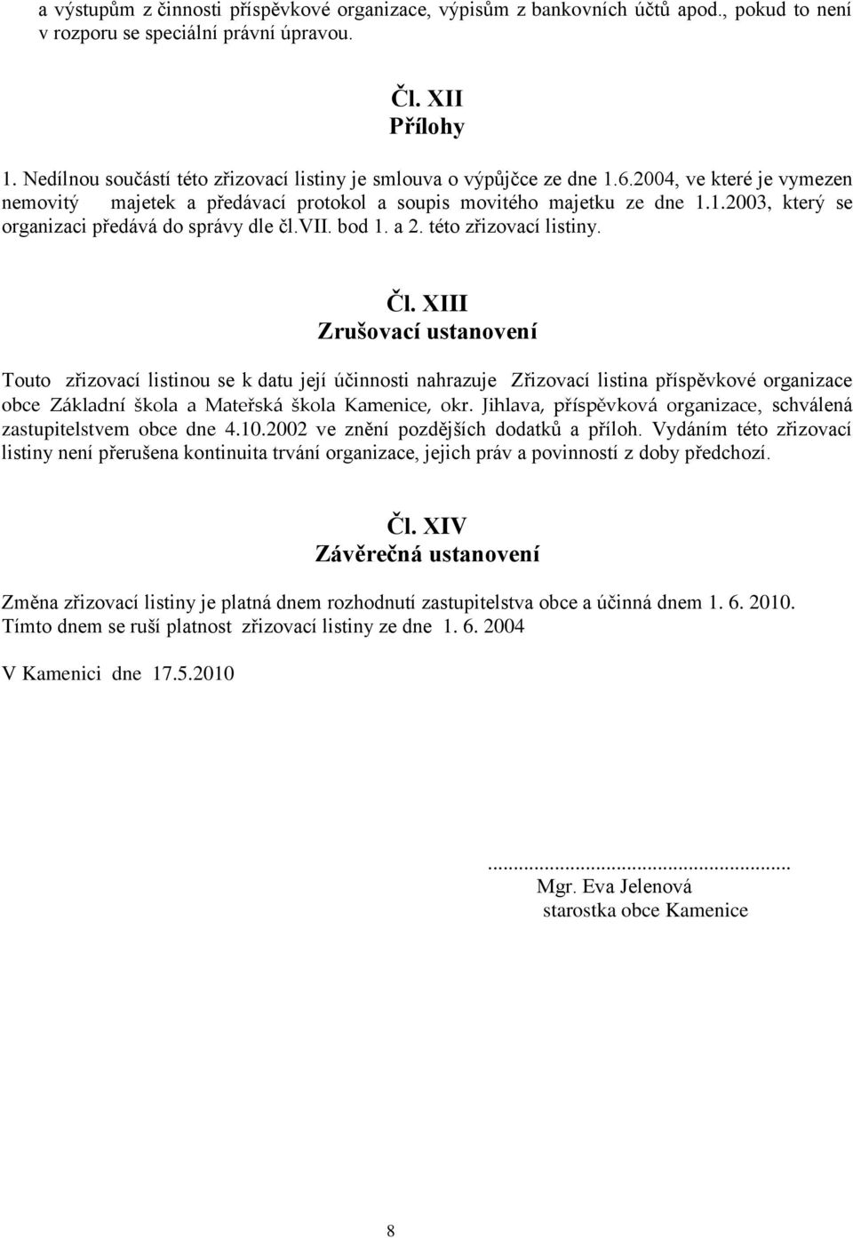 vii. bod 1. a 2. této zřizovací listiny. Čl.