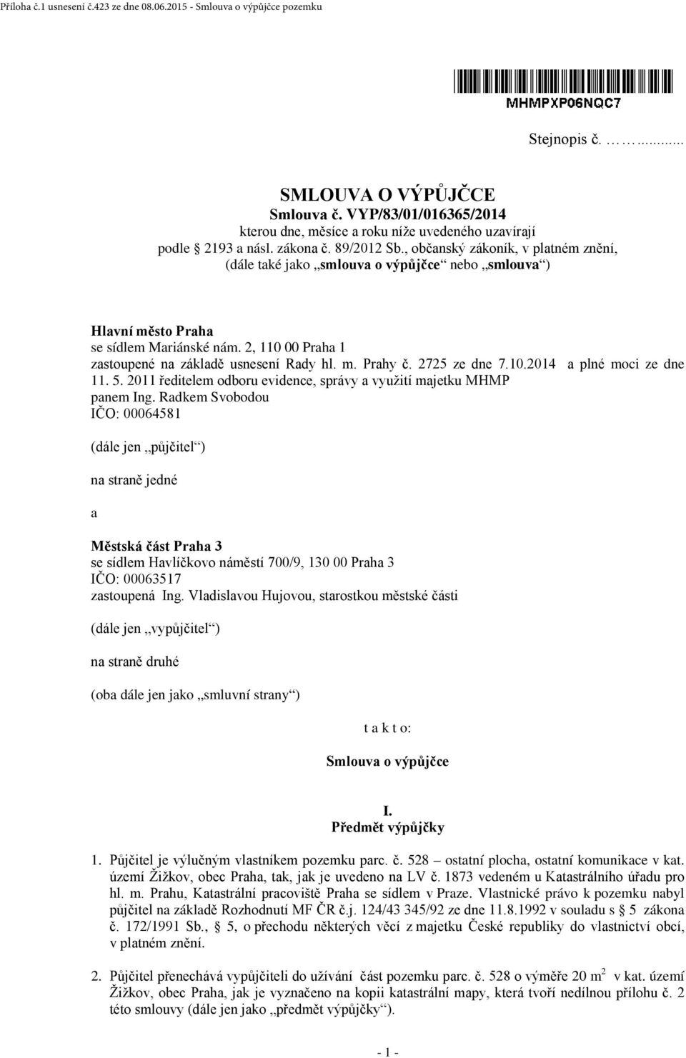 2725 ze dne 7.10.2014 a plné moci ze dne 11. 5. 2011 ředitelem odboru evidence, správy a využití majetku MHMP panem Ing.