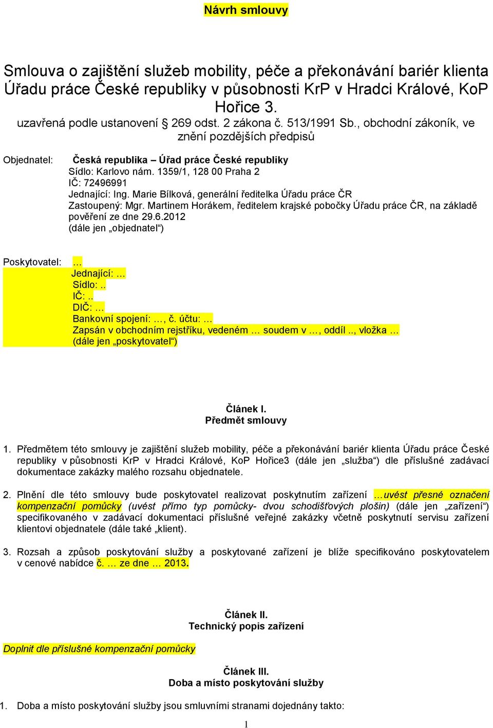 Marie Bílková, generální ředitelka Úřadu práce ČR Zastoupený: Mgr. Martinem Horákem, ředitelem krajské pobočky Úřadu práce ČR, na základě pověření ze dne 29.6.