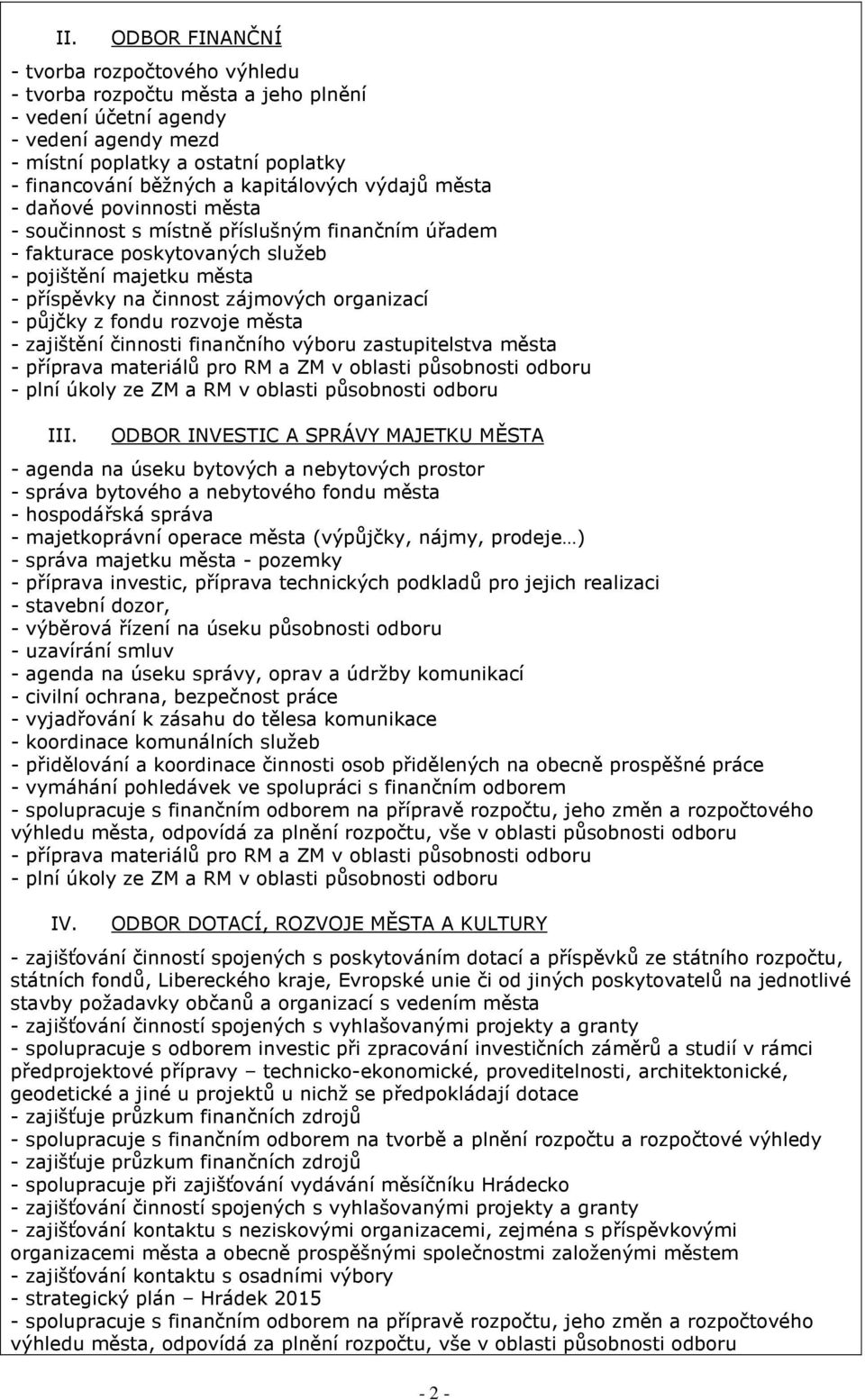 organizací - půjčky z fondu rozvoje města - zajištění činnosti finančního výboru zastupitelstva města - příprava materiálů pro RM a ZM v oblasti působnosti odboru III.