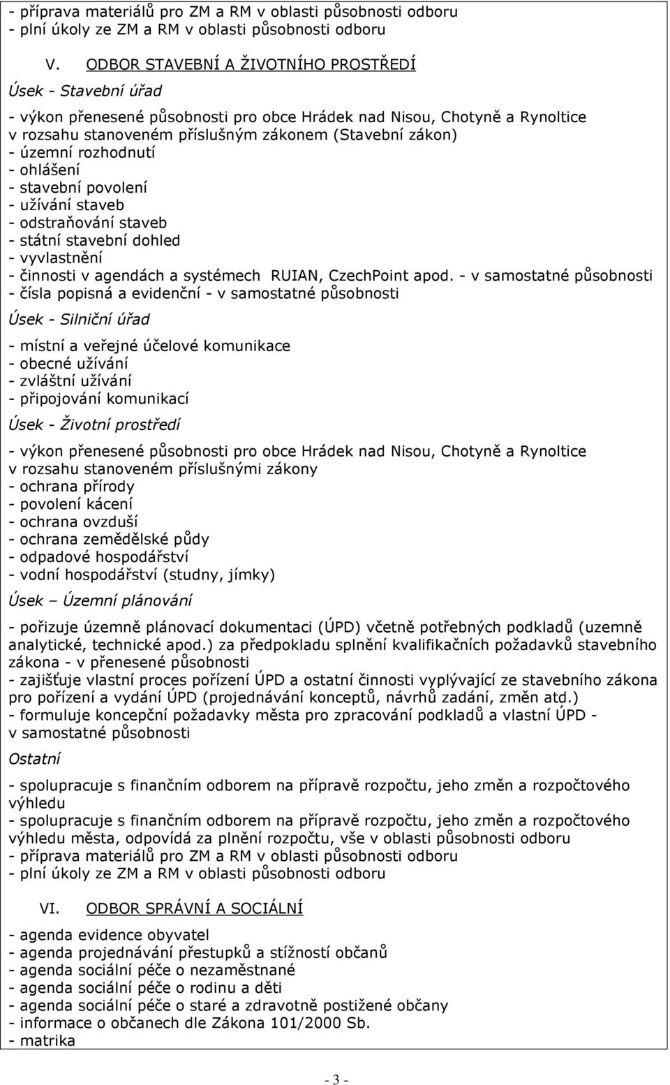 rozhodnutí - ohlášení - stavební povolení - užívání staveb - odstraňování staveb - státní stavební dohled - vyvlastnění - činnosti v agendách a systémech RUIAN, CzechPoint apod.