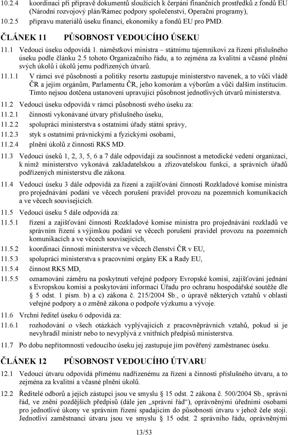 5 tohoto Organizačního řádu, a to zejména za kvalitní a včasné plnění svých úkolů i úkolů jemu podřízených útvarů. 11