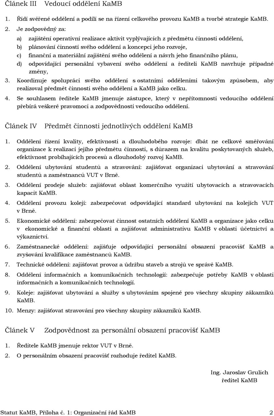 zajištění svého oddělení a návrh jeho finančního plánu, d) odpovídající personální vybavení svého oddělení a řediteli KaMB navrhuje případné změny, 3.