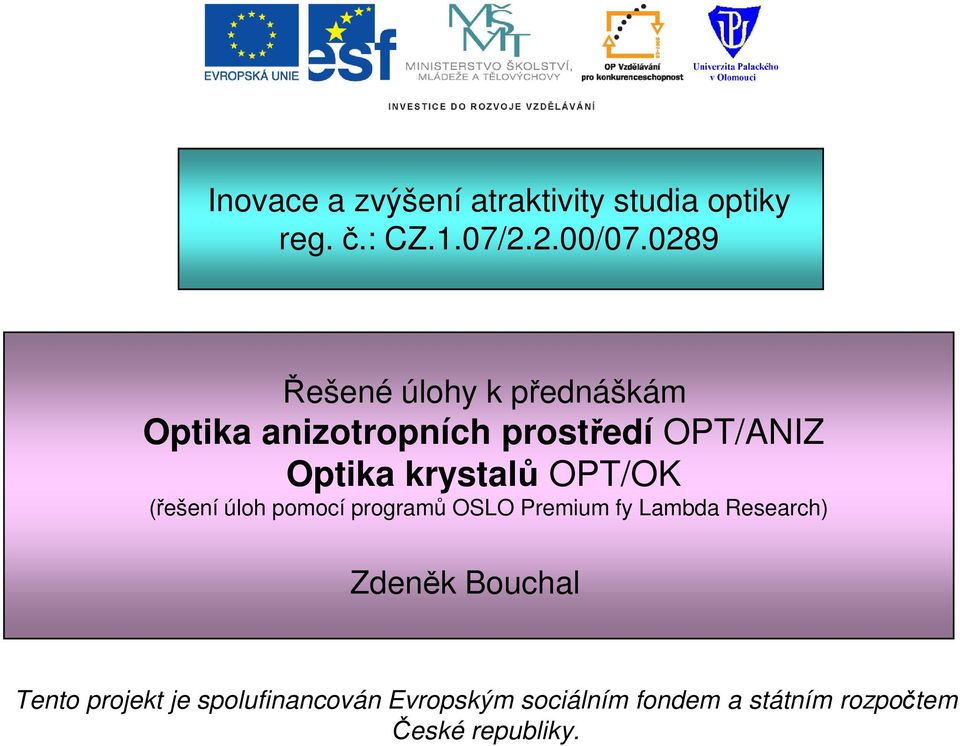 krstalů OT/OK (řešení úloh pomocí programů OSLO remium f Lambda Research) Zdeněk