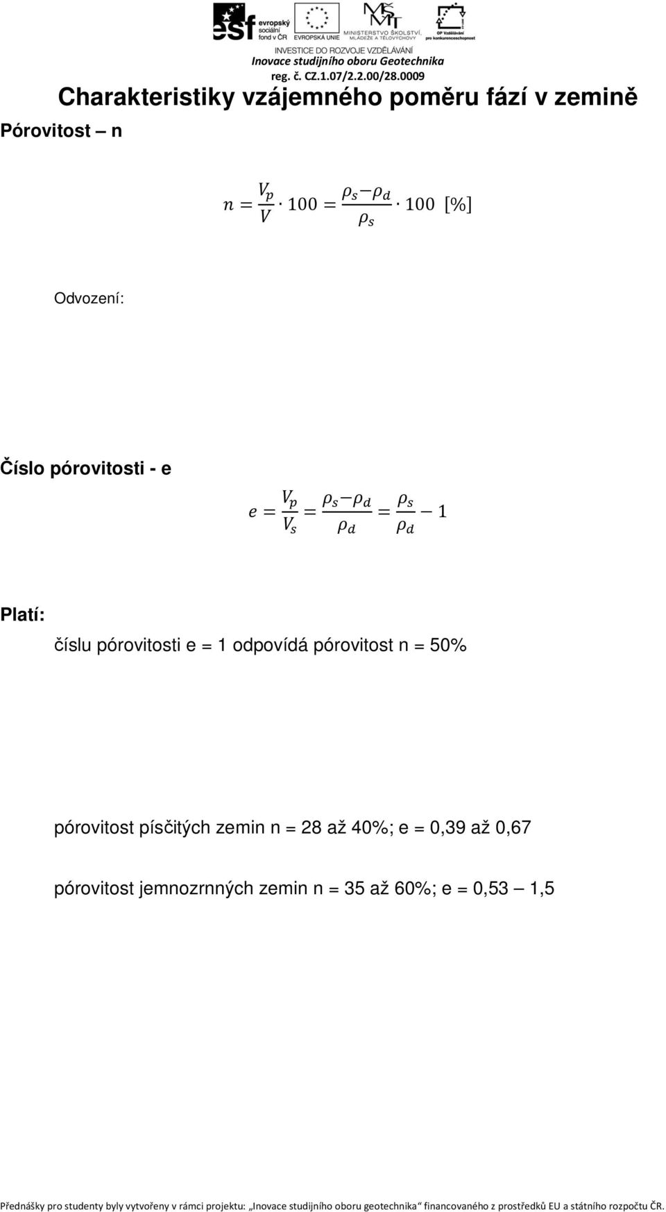 odpovídá pórovitost n = 50% pórovitost písčitých zemin n = 28 až 40%;