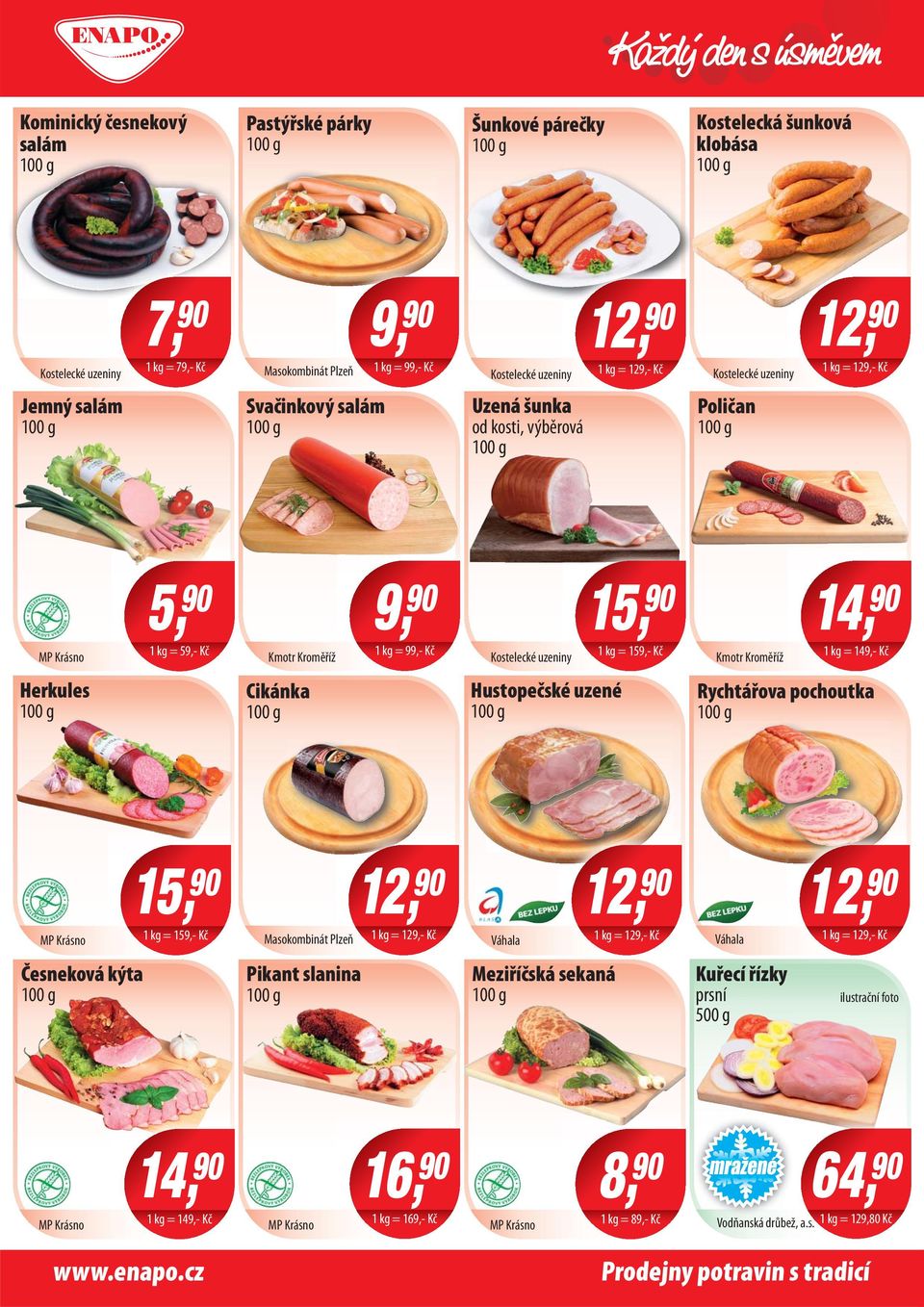 15, 90 14, 1 kg = 159,- Kč MP Kmotr Krásno Kroměříž 90 1 kg = 149,- Kč Herkules Cikánka Hustopečské uzené Rychtářova pochoutka 15, 90 MP Krásno 1 kg = 159,- Kč Masokombinát Plzeň 1 kg = 129,- 88,00