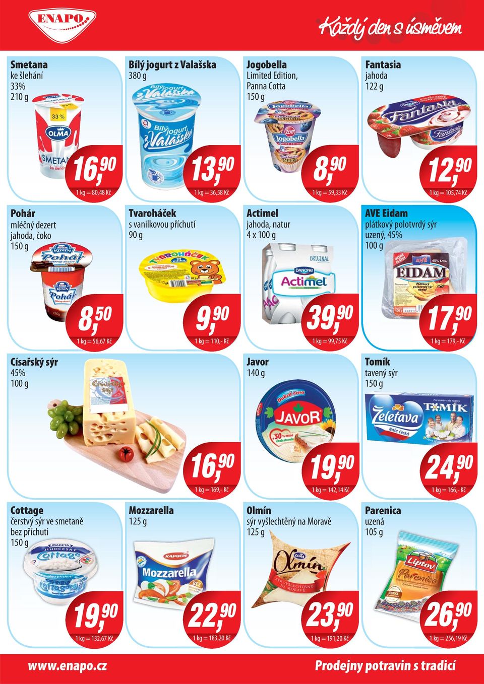 1 kg = 99,75 Kč 17, 90 1 kg = 179,- Kč Císařský sýr 45% Javor 140 g Tomík tavený sýr 150 g 16, 90 1 kg = 169,- Kč 24, 1 1 kg = 142,14 Kč 90 1 kg = 166,- Kč Cottage čerstvý sýr ve smetaně bez