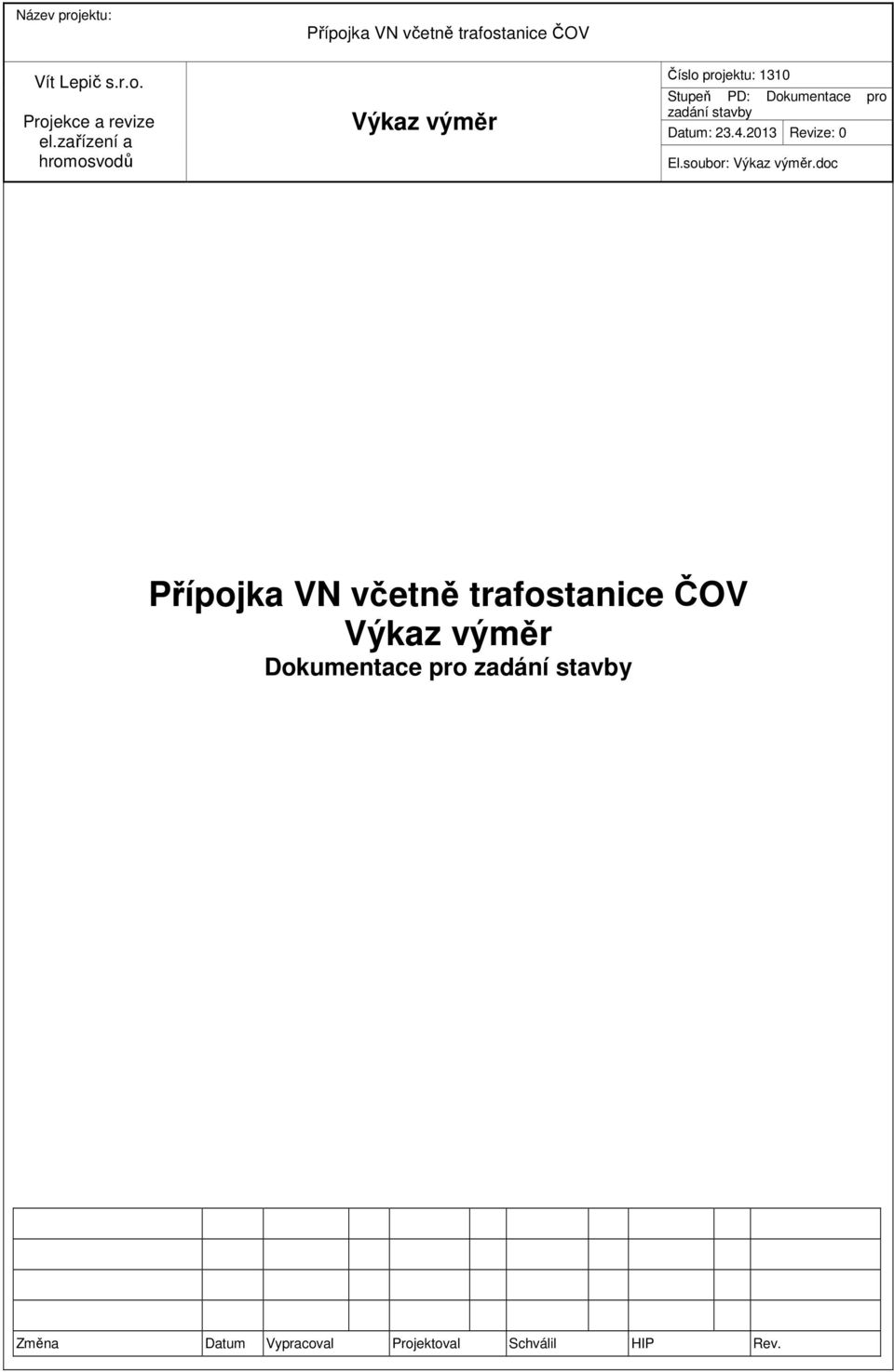 stavby Datum: 23.4.2013 Revize: 0 El.soubor: Výkaz výměr.