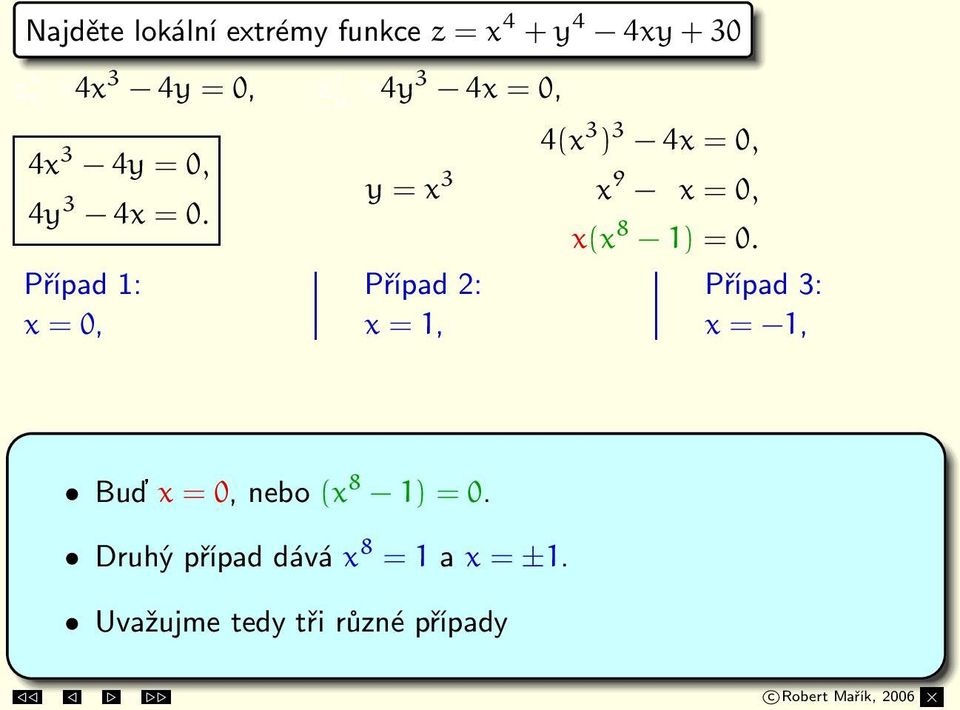 Případ 1: x = 0, y = 0 Případ 2: x = 1, y = 1 Případ 3: x = 1, y = 1 S 1 = [0, 0], S 2 = [1, 1], S 3 = [ 1, 1].