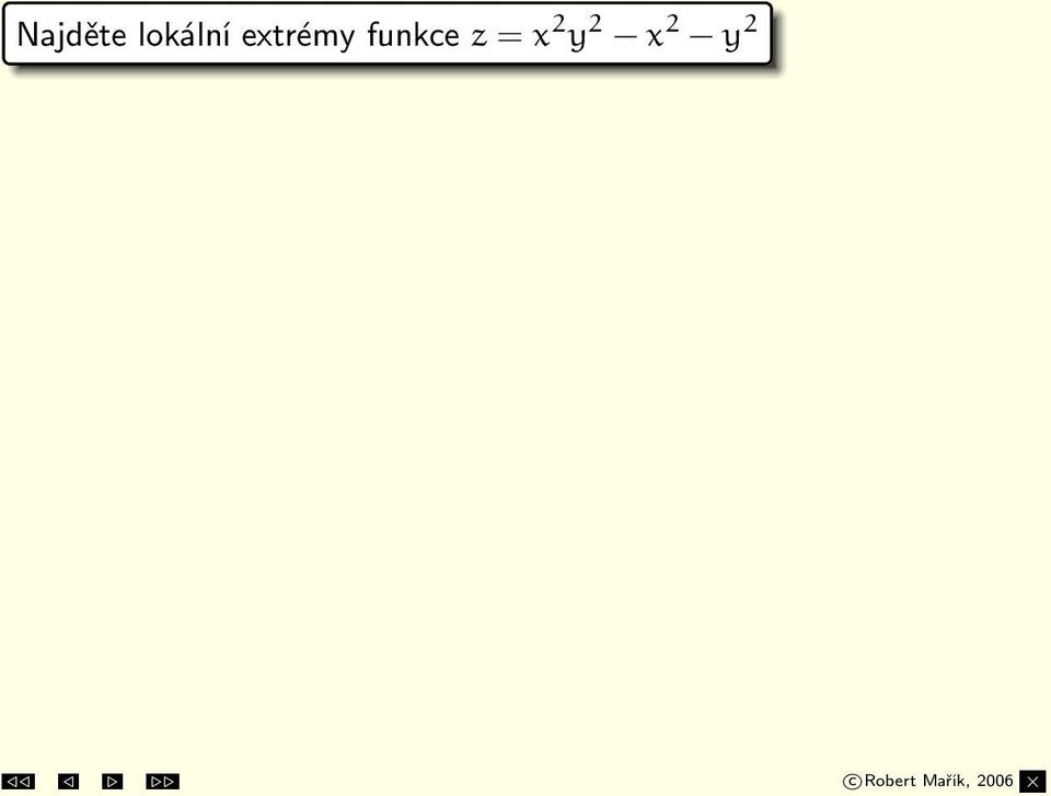 Případ1: x = 0 2y(0 1) = 0 y = 0 Případ2: y = 1 2(x 2 1) = 0 Případ3: y = 1 2(x 2 1) = 0 S 1 =