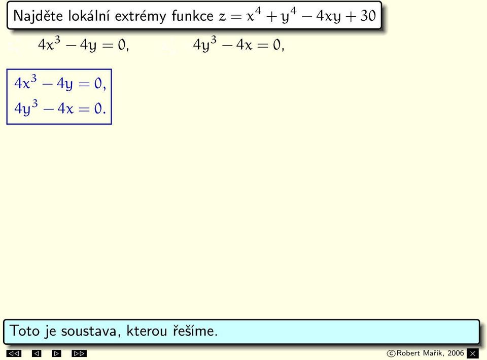 Případ 1: x = 0, y = 0 Případ 2: x = 1, y = 1 Případ 3: x = 1, y = 1 S 1 = [0, 0], S 2 = [1, 1], S 3 = [ 1, 1].