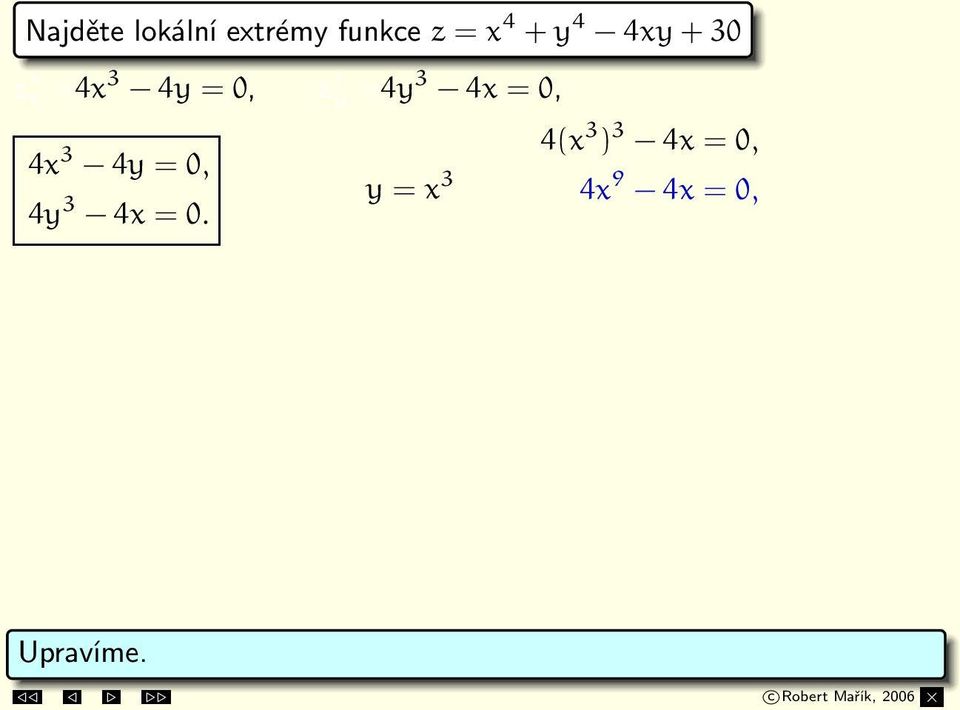 Případ 1: x = 0, y = 0 Případ 2: x = 1, y = 1 Případ 3: x = 1, y = 1 S 1 = [0, 0], S 2 = [1, 1], S 3 = [ 1, 1].