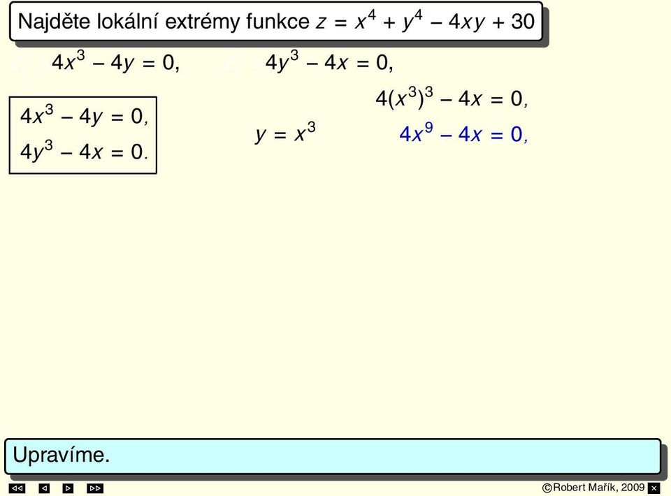 Případ 1: x = 0, y = 0 Případ 2: x = 1, y = 1 Případ 3: x = 1, y = 1 S 1 = [0, 0], S 2 = [1, 1], S 3 = [ 1, 1].