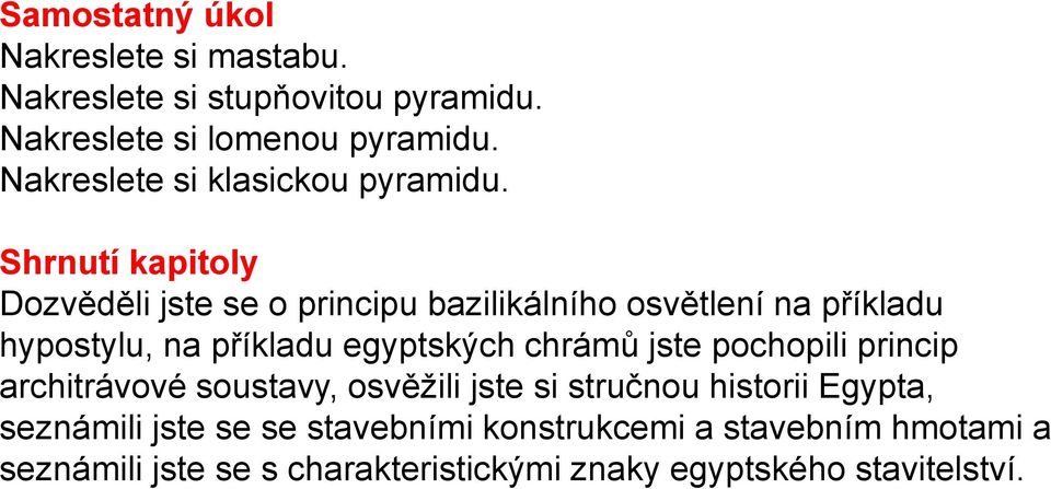 Shrnutí kapitoly Dozvěděli jste se o principu bazilikálního osvětlení na příkladu hypostylu, na příkladu egyptských chrámů