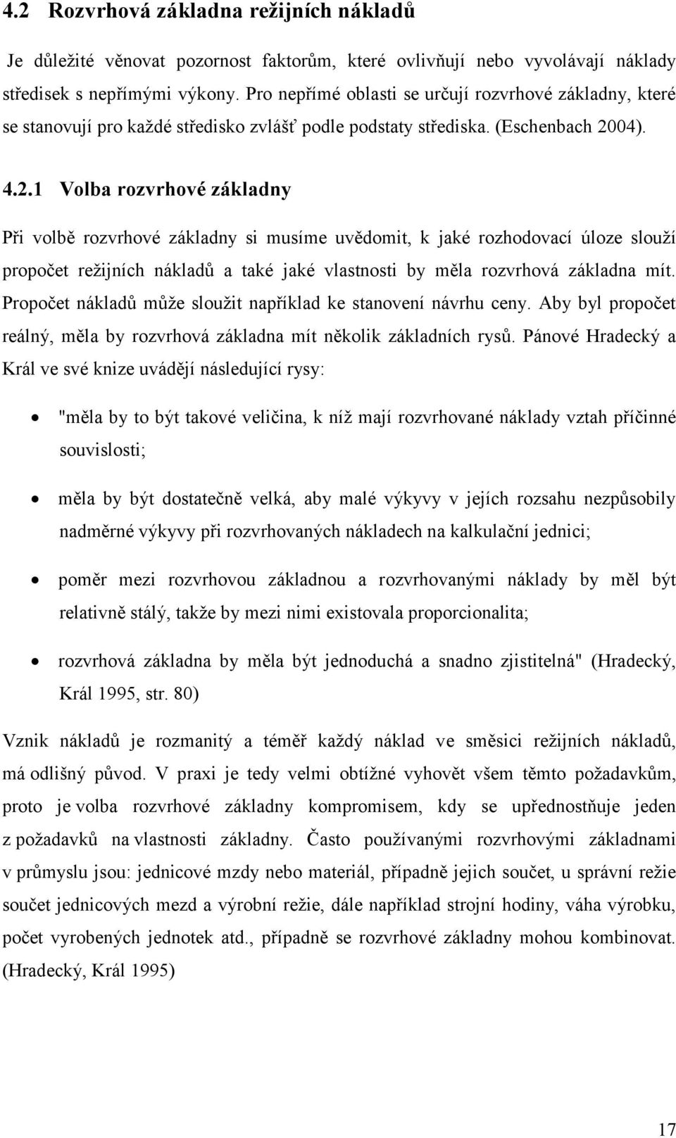 04). 4.2.1 Volba rozvrhové základny Při volbě rozvrhové základny si musíme uvědomit, k jaké rozhodovací úloze slouží propočet režijních nákladů a také jaké vlastnosti by měla rozvrhová základna mít.