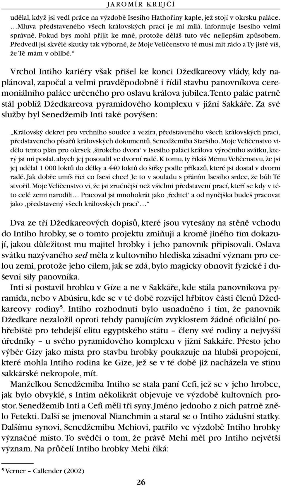 Vrchol Intiho kariéry v ak pfii el ke konci DÏedkareovy vlády, kdy naplánoval, zapoãal a velmi pravdûpodobnû i fiídil stavbu panovníkova ceremoniálního paláce urãeného pro oslavu králova jubilea.