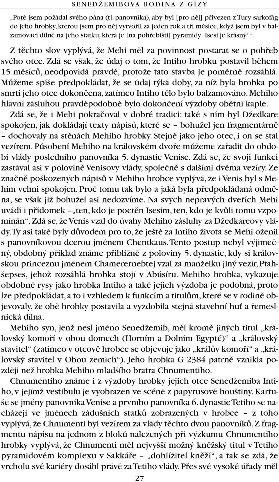 pohfiebi ti] pyramidy Isesi je krásn. Z tûchto slov vypl vá, Ïe Mehi mûl za povinnost postarat se o pohfieb svého otce.