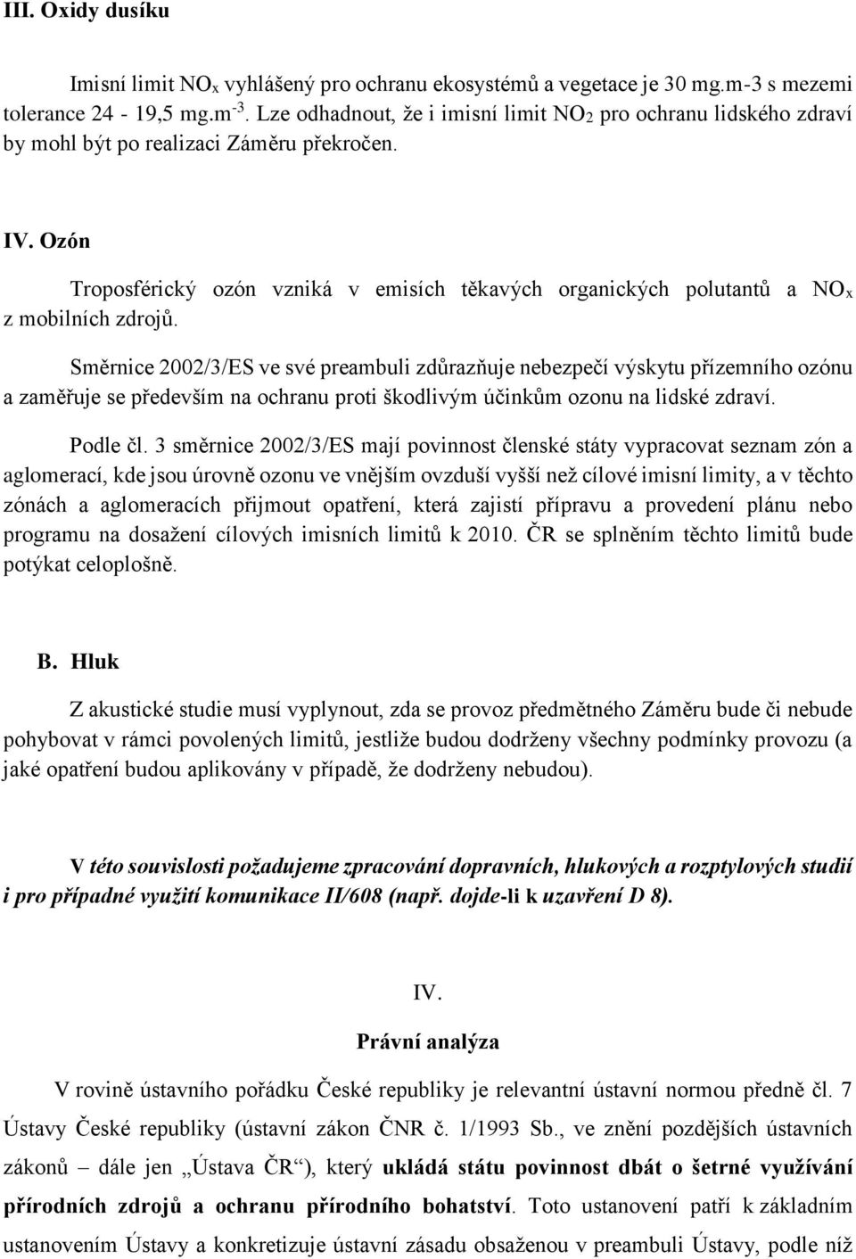 Ozón Troposférický ozón vzniká v emisích těkavých organických polutantů a NOx z mobilních zdrojů.