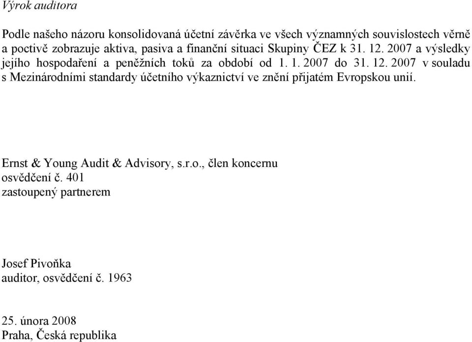 2007 a výsledky jejího hospodaření a peněžních toků za období od 1. 1. 2007 do 31. 12.