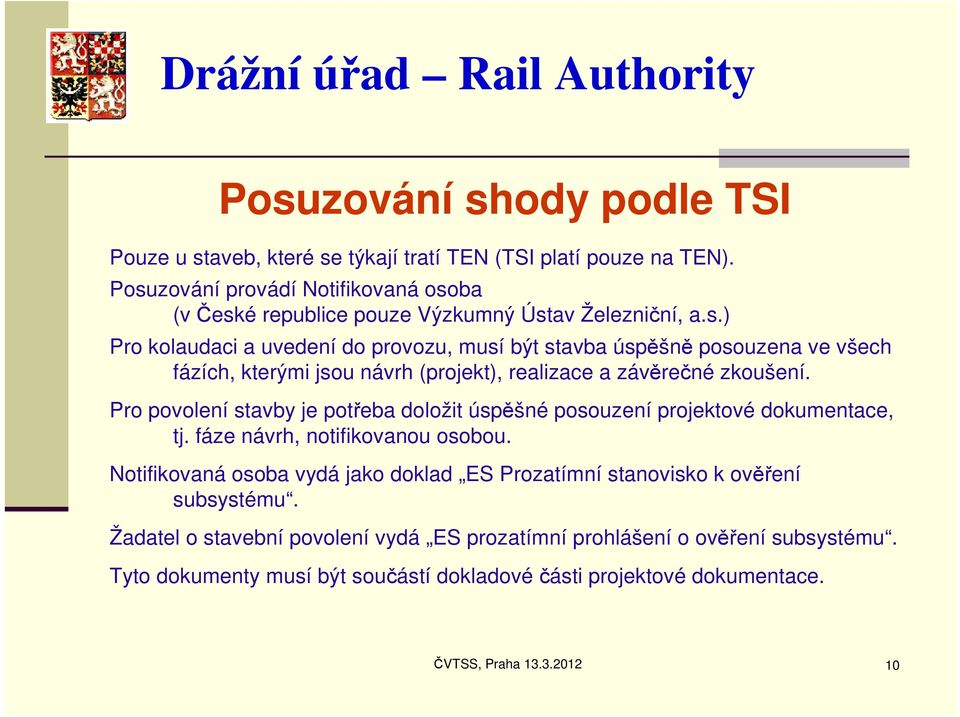 Pro povolení stavby je potřeba doložit úspěšné posouzení projektové dokumentace, tj. fáze návrh, notifikovanou osobou.