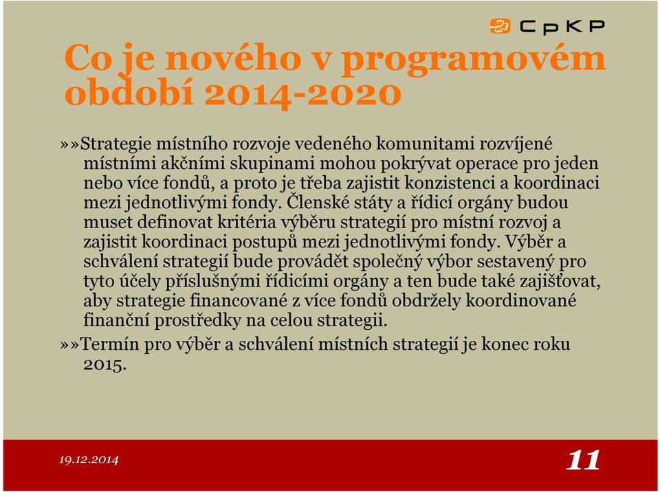 Členské státy a řídicí orgány budou muset definovat kritéria výběru strategií pro místní rozvoj a zajistit koordinaci postupů mezi jednotlivými fondy.