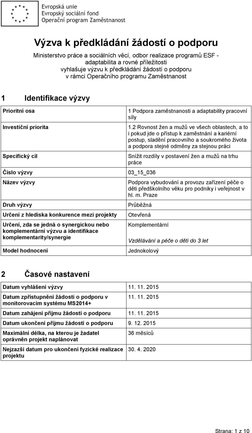 jedná o synergickou nebo komplementární výzvu a identifikace komplementarity/synergie Model hodnocení 1 Podpora zaměstnanosti a adaptability pracovní síly 1.