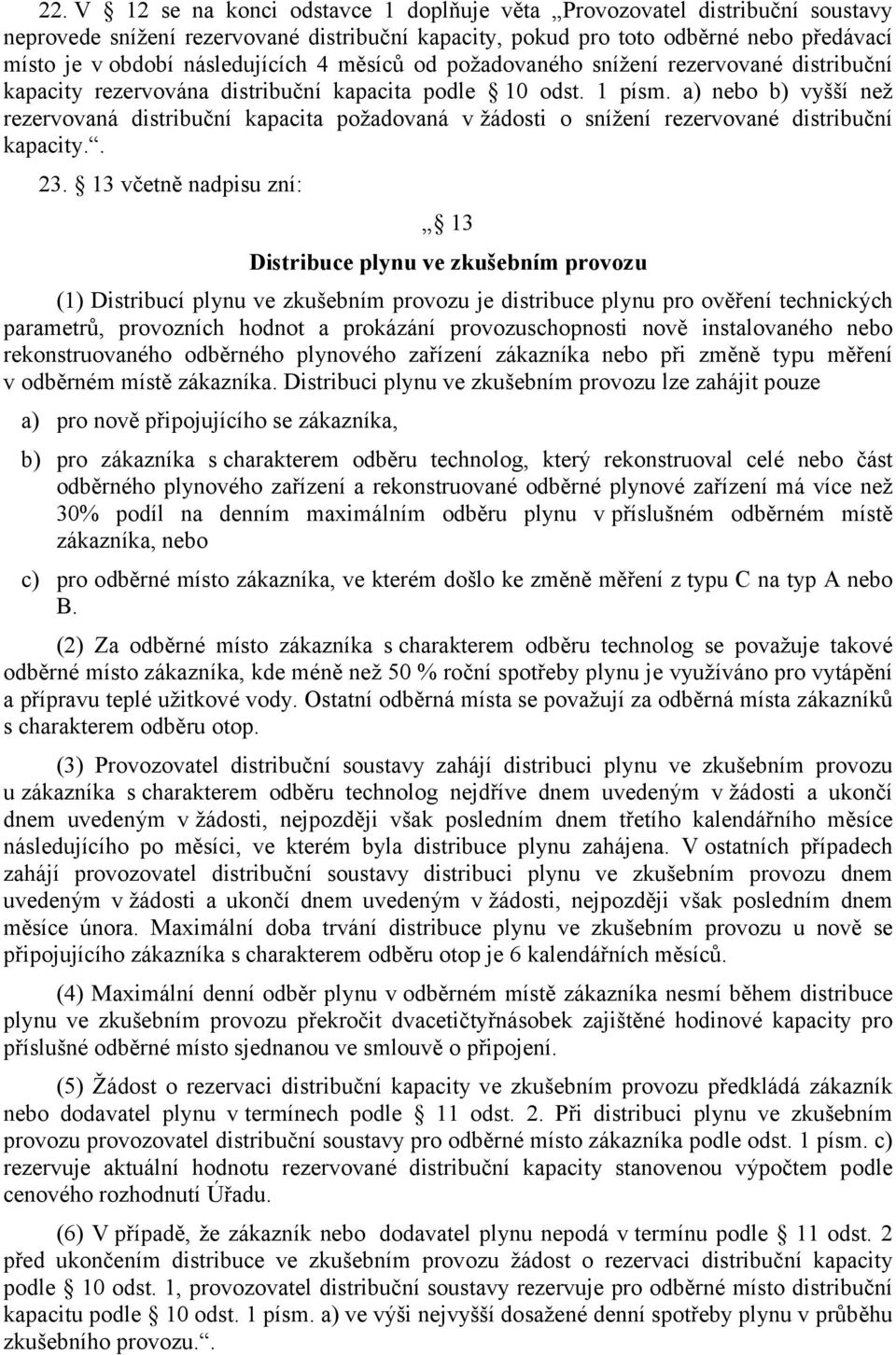 a) nebo b) vyšší než rezervovaná distribuční kapacita požadovaná v žádosti o snížení rezervované distribuční kapacity.. 23.