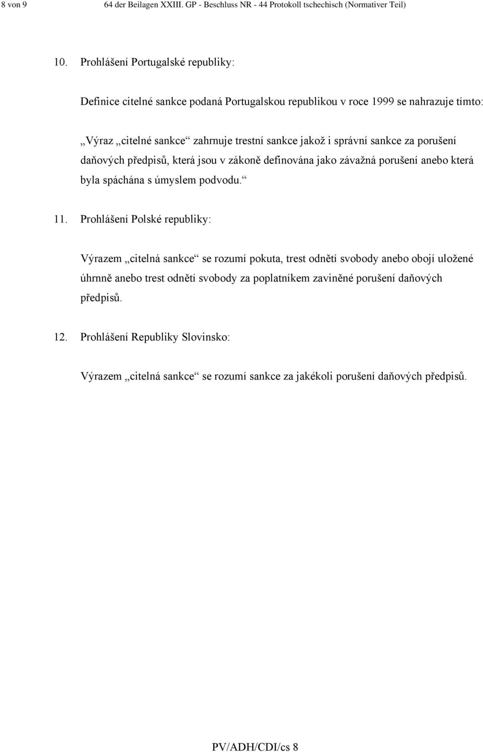 sankce za porušení daňových předpisů, která jsou v zákoně definována jako závažná porušení anebo která byla spáchána s úmyslem podvodu. 11.