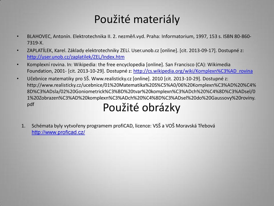 Dostupné z: http://cs.wikipedia.org/wiki/komplexn%c3%ad_rovina čebnice matematiky pro SŠ. Www.realisticky.