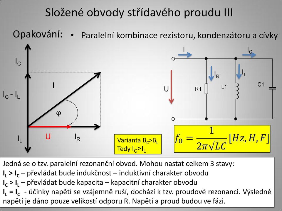 Mohou nastat celkem 3 stavy: L > C převládat bude indukčnost induktivní charakter obvodu C > L převládat bude kapacita