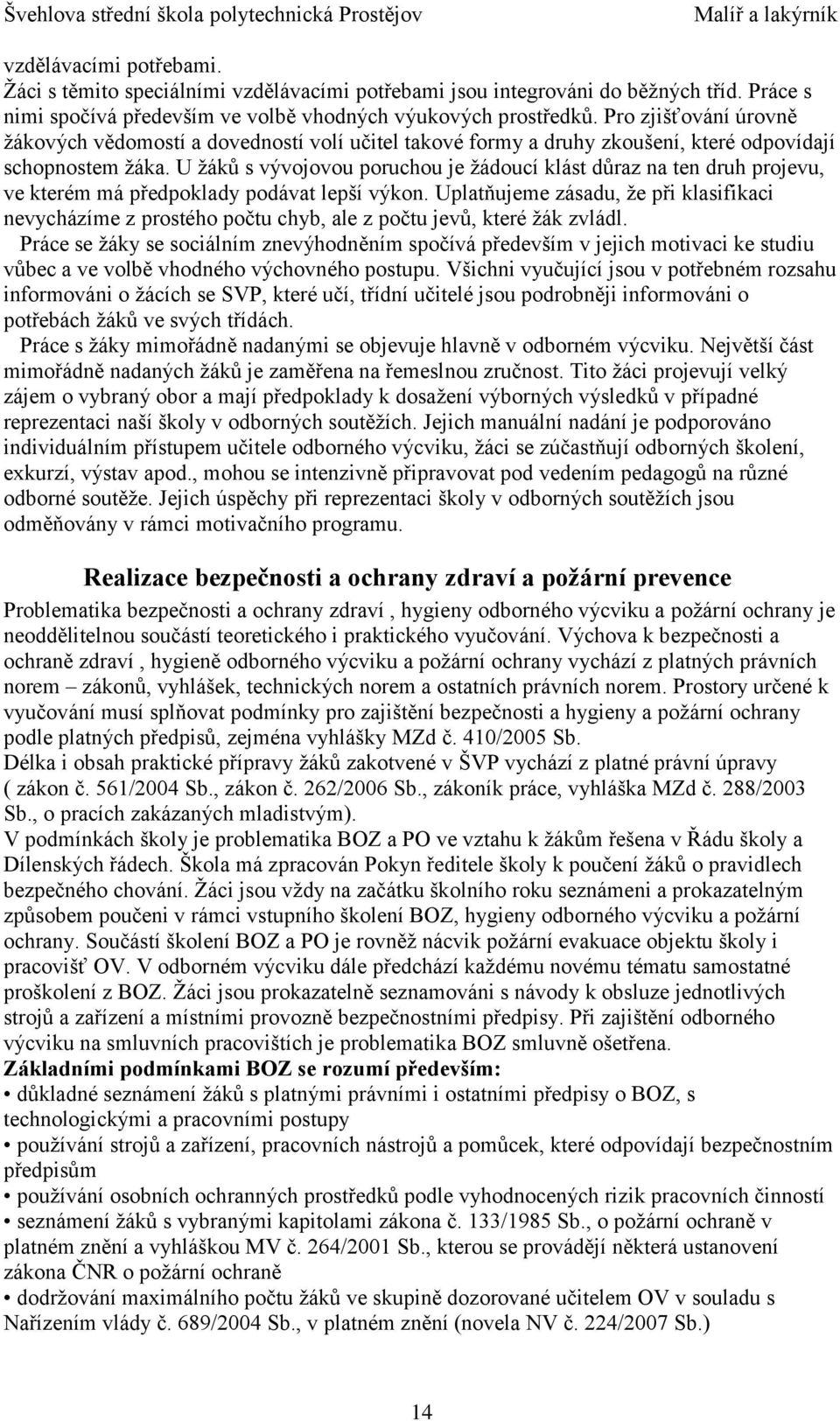 U žáků s vývojovou poruchou je žádoucí klást důraz na ten druh projevu, ve kterém má předpoklady podávat lepší výkon.