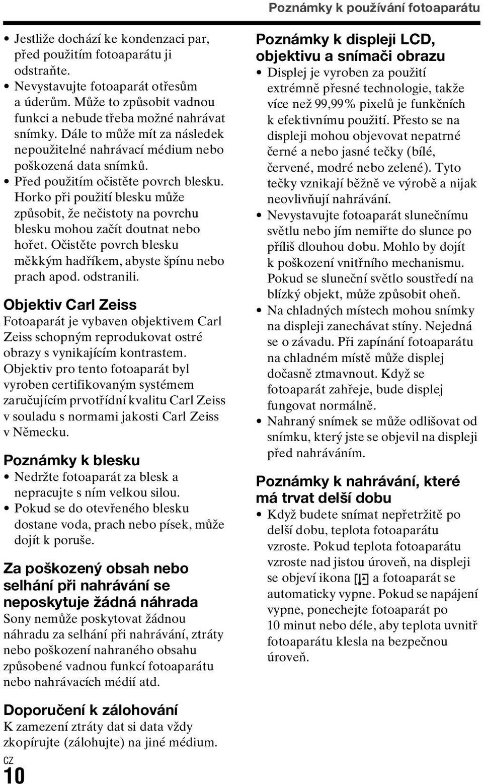 Horko při použití blesku může způsobit, že nečistoty na povrchu blesku mohou začít doutnat nebo hořet. Očistěte povrch blesku měkkým hadříkem, abyste špínu nebo prach apod. odstranili.