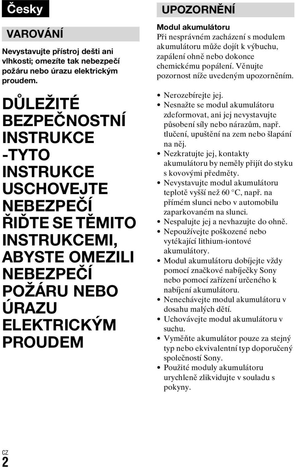 nesprávném zacházení s modulem akumulátoru může dojít k výbuchu, zapálení ohně nebo dokonce chemickému popálení. Věnujte pozornost níže uvedeným upozorněním. Nerozebírejte jej.
