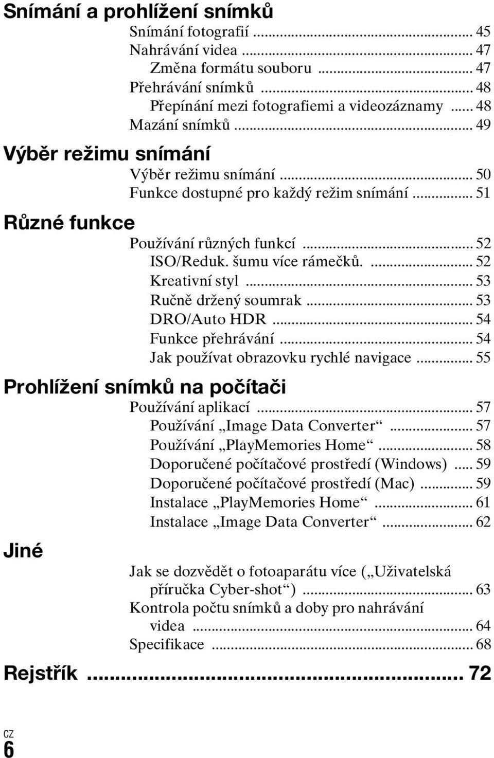 .. 53 Ručně držený soumrak... 53 DRO/Auto HDR... 54 Funkce přehrávání... 54 Jak používat obrazovku rychlé navigace... 55 Prohlížení snímků na počítači Používání aplikací.