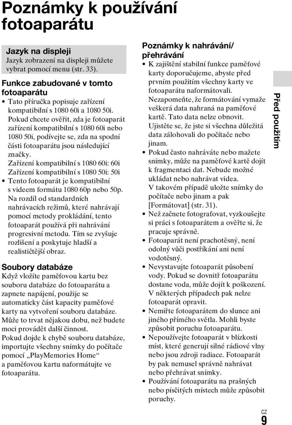 Pokud chcete ověřit, zda je fotoaparát zařízení kompatibilní s 1080 60i nebo 1080 50i, podívejte se, zda na spodní části fotoaparátu jsou následující značky.