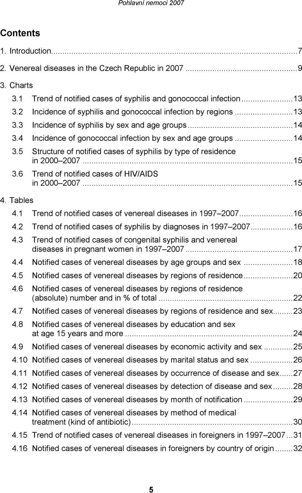 ..15 3.6 Trend of notified cases of HIV/AIDS in 2000 2007...15 4. Tables 4.1 Trend of notified cases of venereal diseases in 1997 2007...16 4.